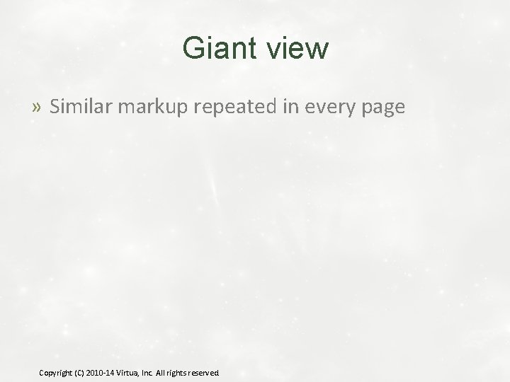 Giant view » Similar markup repeated in every page Copyright (C) 2010 -14 Virtua,