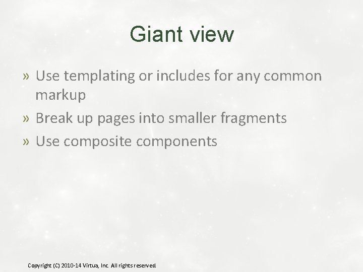 Giant view » Use templating or includes for any common markup » Break up