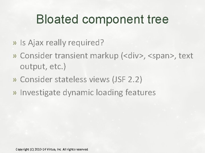 Bloated component tree » Is Ajax really required? » Consider transient markup (<div>, <span>,