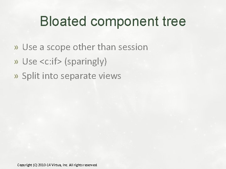 Bloated component tree » Use a scope other than session » Use <c: if>