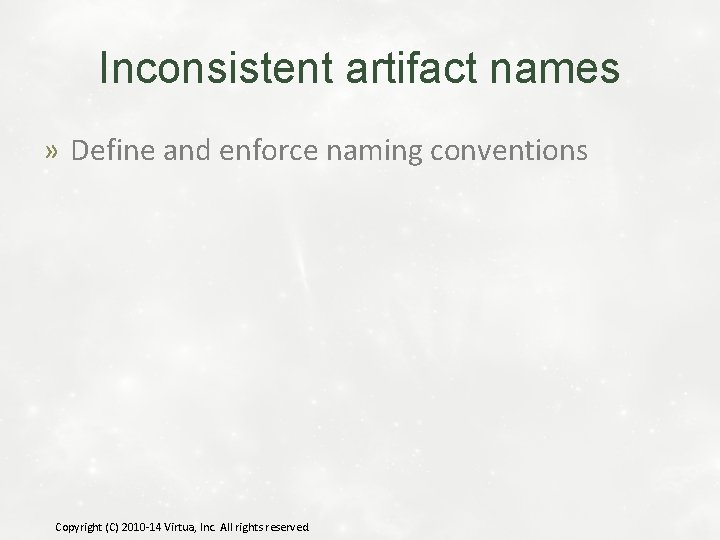 Inconsistent artifact names » Define and enforce naming conventions Copyright (C) 2010 -14 Virtua,