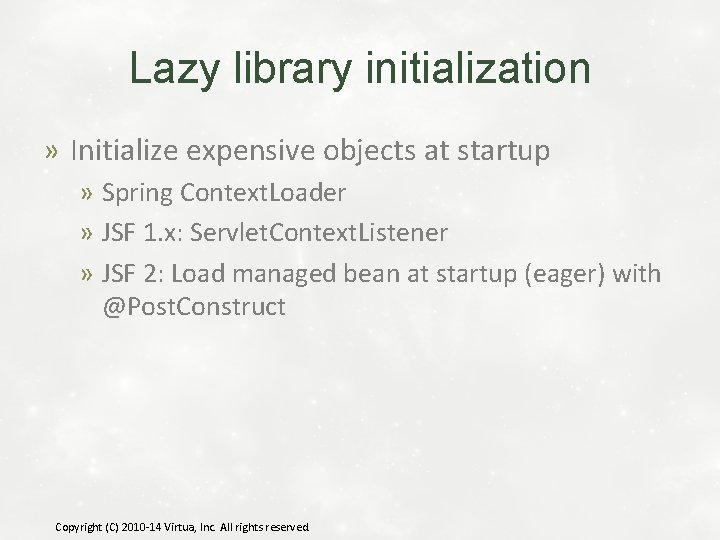 Lazy library initialization » Initialize expensive objects at startup » Spring Context. Loader »