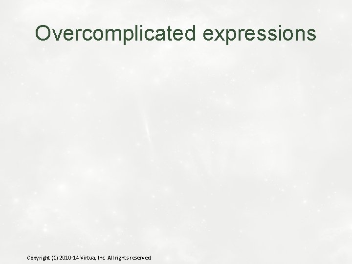 Overcomplicated expressions Copyright (C) 2010 -14 Virtua, Inc. All rights reserved. 
