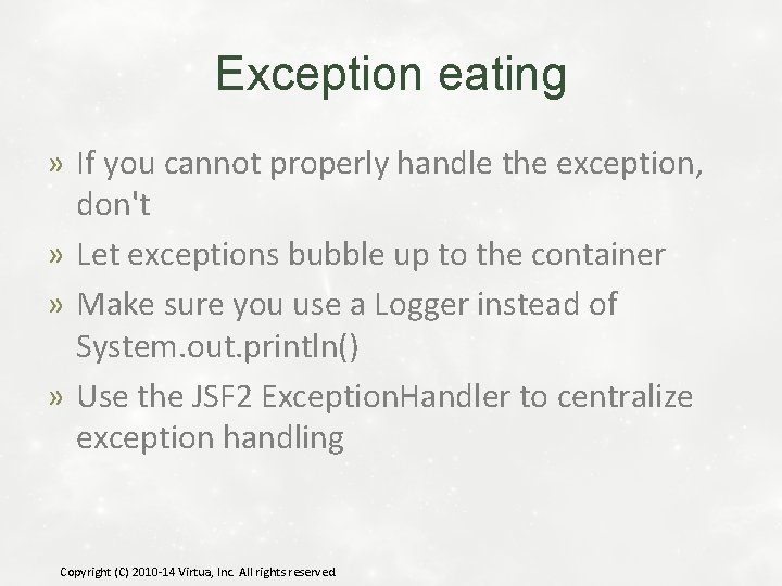 Exception eating » If you cannot properly handle the exception, don't » Let exceptions