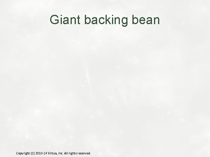 Giant backing bean Copyright (C) 2010 -14 Virtua, Inc. All rights reserved. 