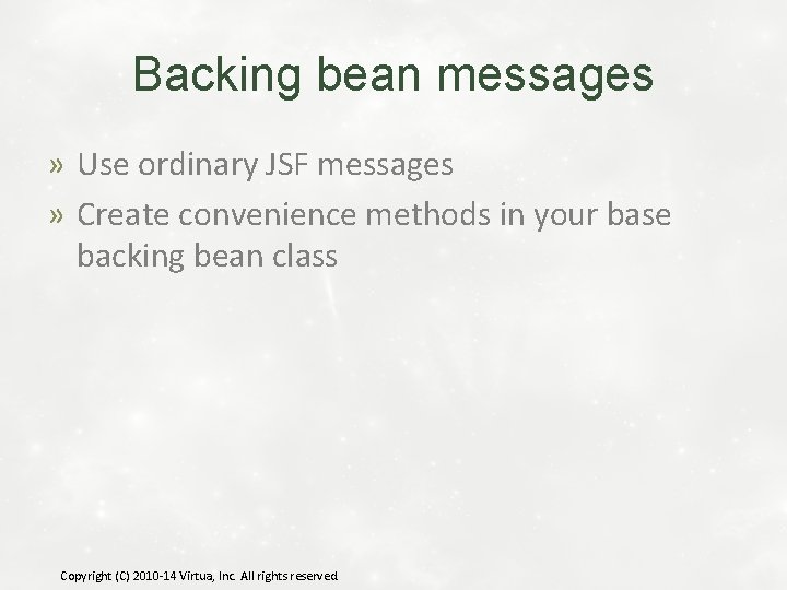 Backing bean messages » Use ordinary JSF messages » Create convenience methods in your