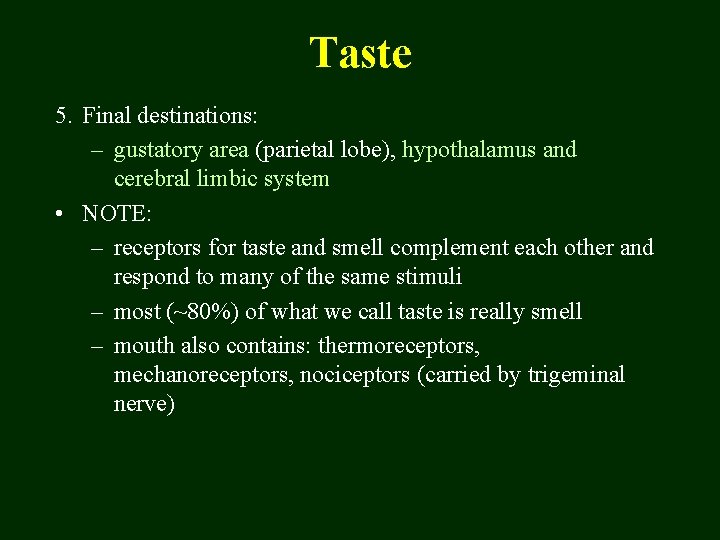 Taste 5. Final destinations: – gustatory area (parietal lobe), hypothalamus and cerebral limbic system