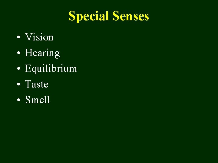 Special Senses • • • Vision Hearing Equilibrium Taste Smell 