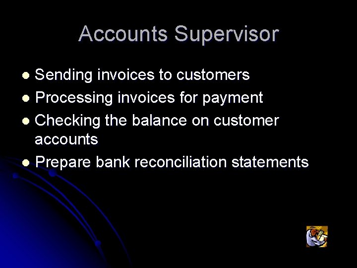 Accounts Supervisor Sending invoices to customers l Processing invoices for payment l Checking the