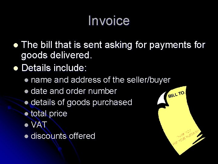 Invoice The bill that is sent asking for payments for goods delivered. l Details