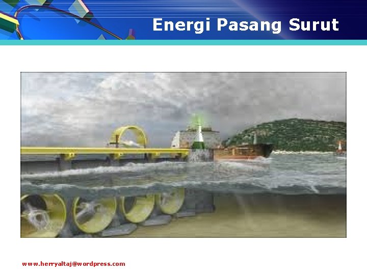 Energi Pasang Surut www. herryaltaj@wordpress. com 