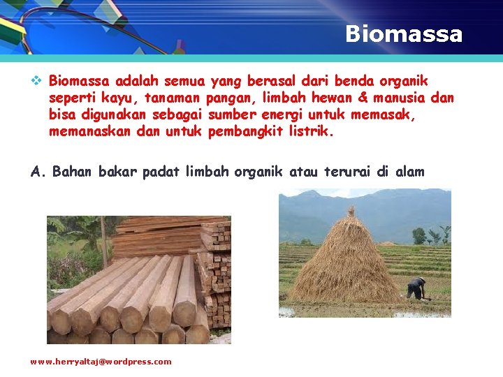 Biomassa v Biomassa adalah semua yang berasal dari benda organik seperti kayu, tanaman pangan,