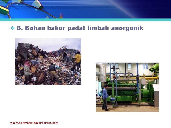 v B. Bahan bakar padat limbah anorganik www. herryaltaj@wordpress. com 