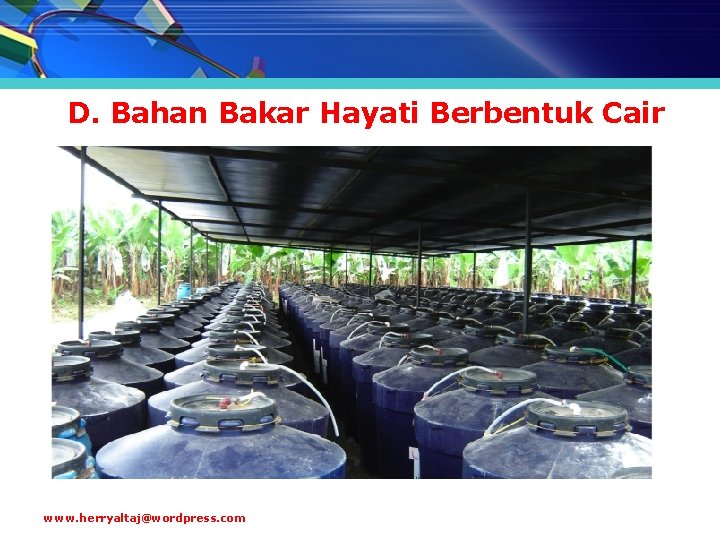 D. Bahan Bakar Hayati Berbentuk Cair www. herryaltaj@wordpress. com 