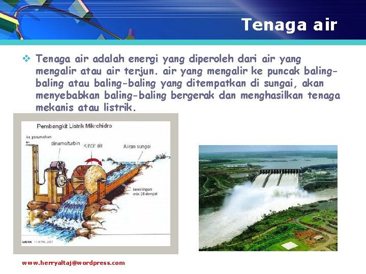Tenaga air v Tenaga air adalah energi yang diperoleh dari air yang mengalir atau