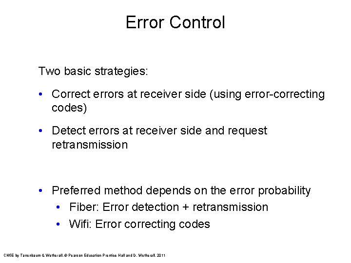 Error Control Two basic strategies: • Correct errors at receiver side (using error-correcting codes)