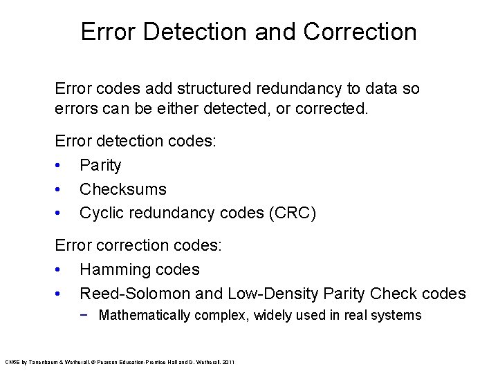 Error Detection and Correction Error codes add structured redundancy to data so errors can