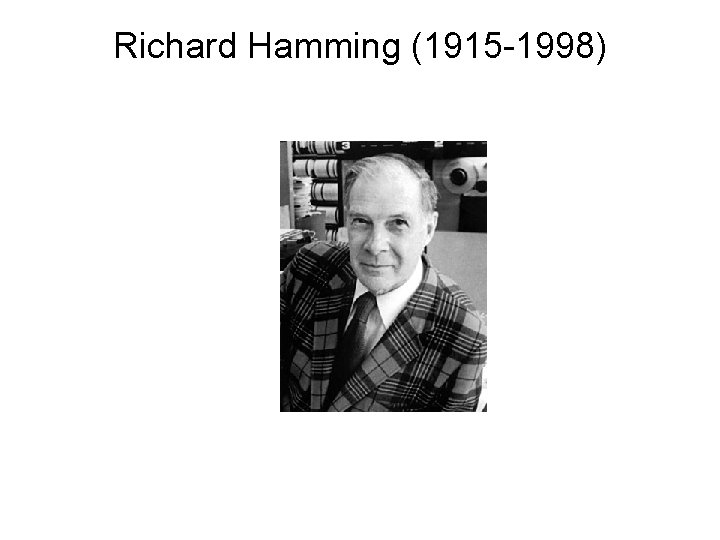 Richard Hamming (1915 -1998) 