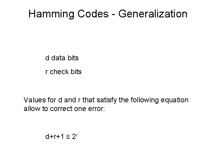 Hamming Codes - Generalization d data bits r check bits Values for d and