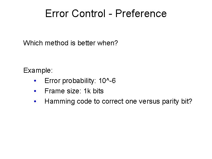Error Control - Preference Which method is better when? Example: • Error probability: 10^-6