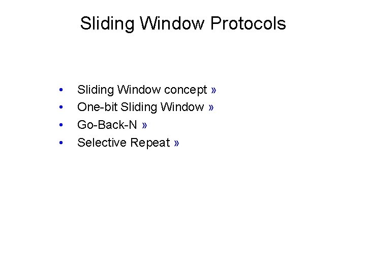 Sliding Window Protocols • • Sliding Window concept » One-bit Sliding Window » Go-Back-N