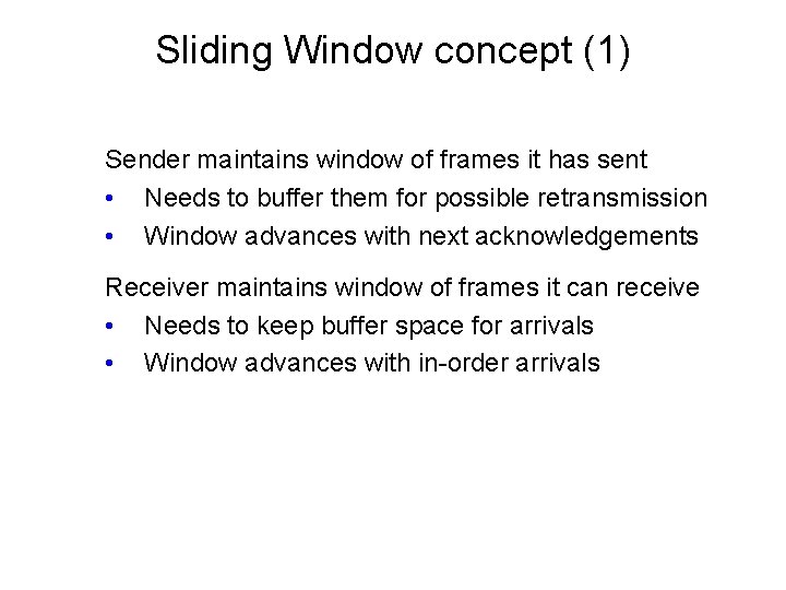 Sliding Window concept (1) Sender maintains window of frames it has sent • Needs