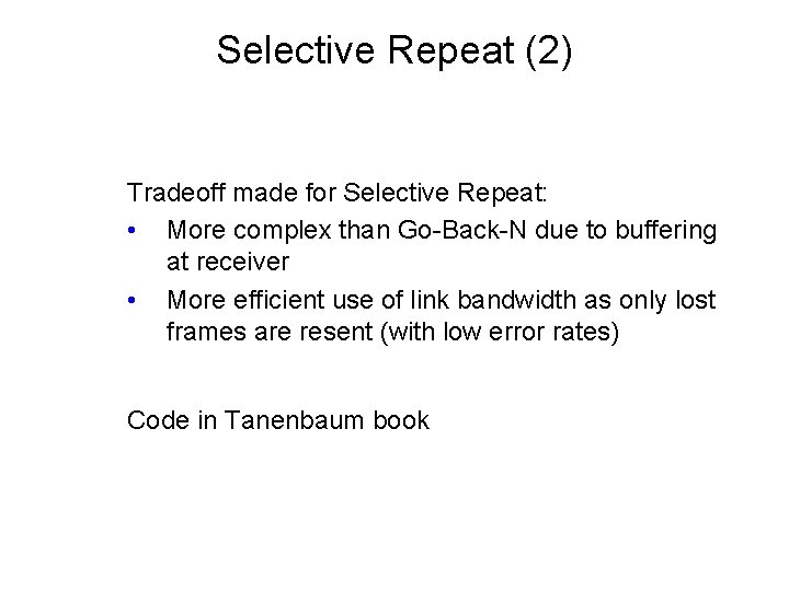 Selective Repeat (2) Tradeoff made for Selective Repeat: • More complex than Go-Back-N due