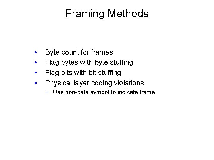 Framing Methods • • Byte count for frames Flag bytes with byte stuffing Flag