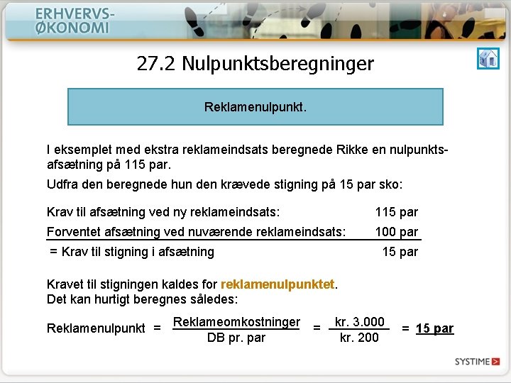 27. 2 Nulpunktsberegninger Reklamenulpunkt. I eksemplet med ekstra reklameindsats beregnede Rikke en nulpunktsafsætning på