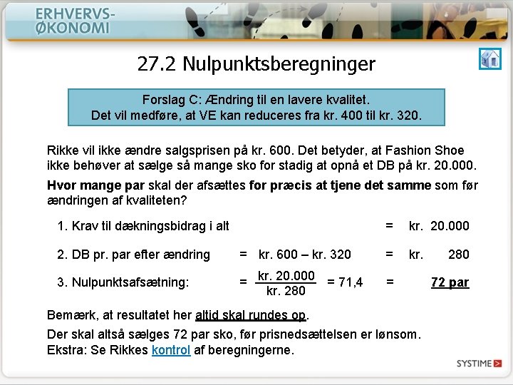 27. 2 Nulpunktsberegninger Forslag C: Ændring til en lavere kvalitet. Det vil medføre, at