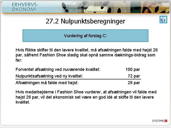 27. 2 Nulpunktsberegninger Vurdering af forslag C: Hvis Rikke skifter til den lavere kvalitet,