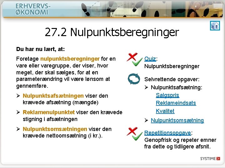 27. 2 Nulpunktsberegninger Du har nu lært, at: Foretage nulpunktsberegninger for en vare eller