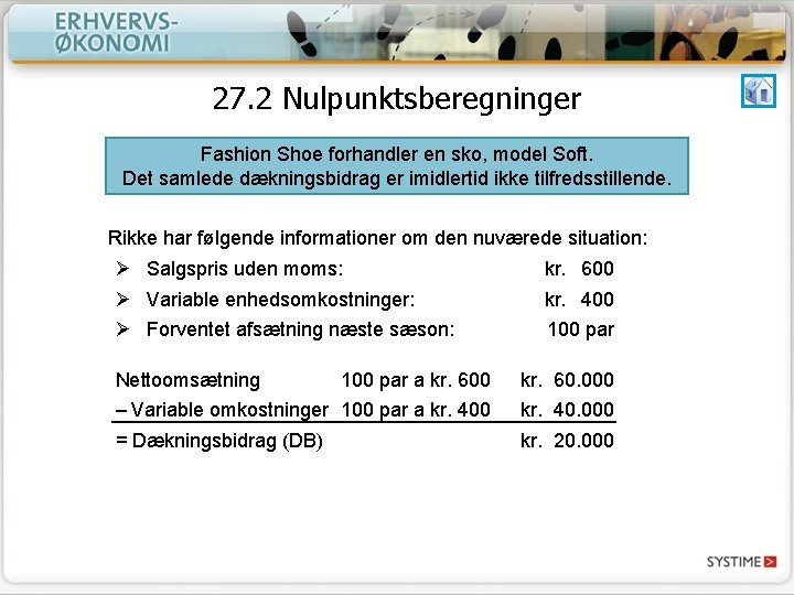 27. 2 Nulpunktsberegninger Fashion Shoe forhandler en sko, model Soft. Det samlede dækningsbidrag er