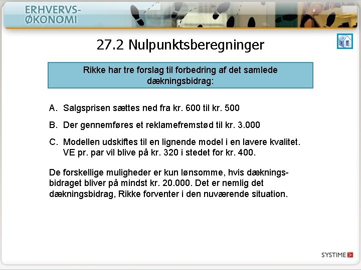 27. 2 Nulpunktsberegninger Rikke har tre forslag til forbedring af det samlede dækningsbidrag: A.