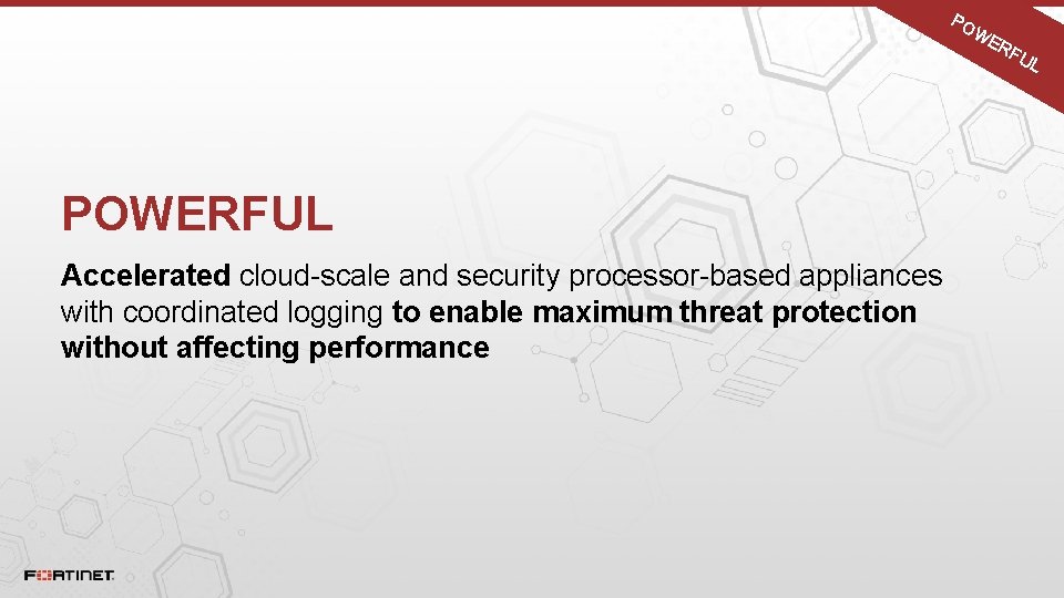 PO WE RF POWERFUL Accelerated cloud-scale and security processor-based appliances with coordinated logging to