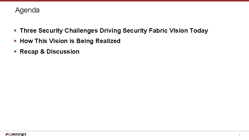 Agenda § Three Security Challenges Driving Security Fabric Vision Today § How This Vision