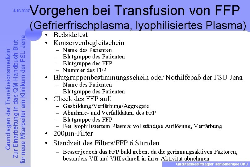 4. 10. 2007 Vorgehen bei Transfusion von FFP Grundlagen der Transfusionsmedizin Zur Einarbeitung in