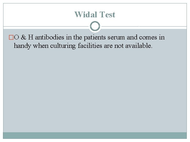 Widal Test �O & H antibodies in the patients serum and comes in handy