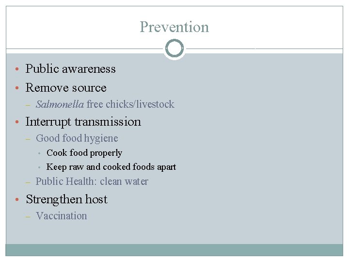 Prevention • Public awareness • Remove source – Salmonella free chicks/livestock • Interrupt transmission