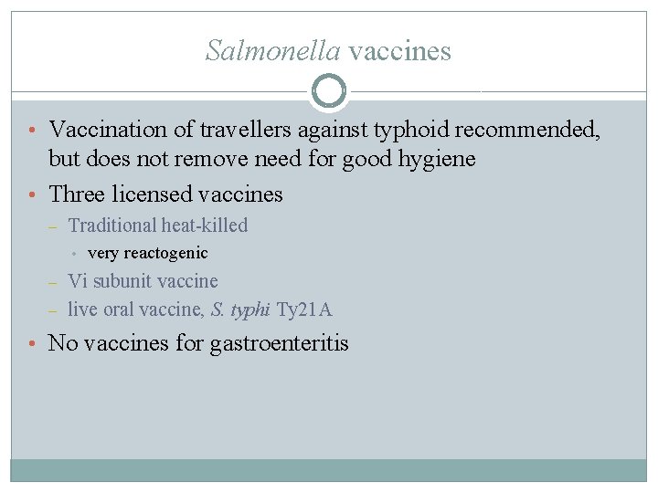 Salmonella vaccines • Vaccination of travellers against typhoid recommended, but does not remove need
