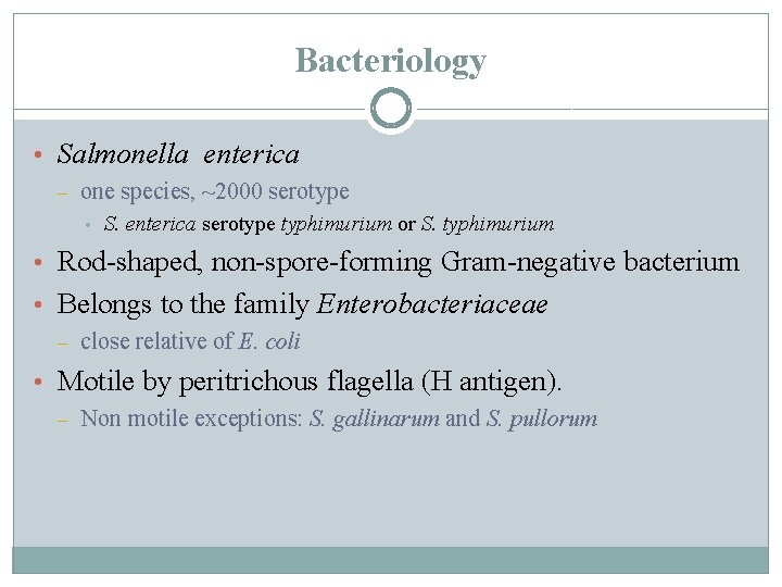 Bacteriology • Salmonella enterica – one species, ~2000 serotype • S. enterica serotype typhimurium