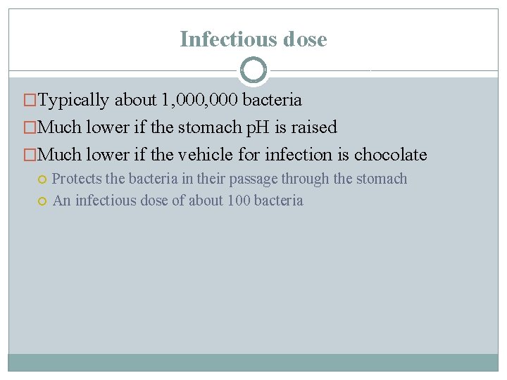 Infectious dose �Typically about 1, 000 bacteria �Much lower if the stomach p. H