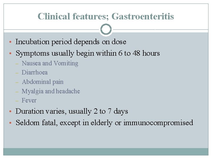 Clinical features; Gastroenteritis • Incubation period depends on dose • Symptoms usually begin within