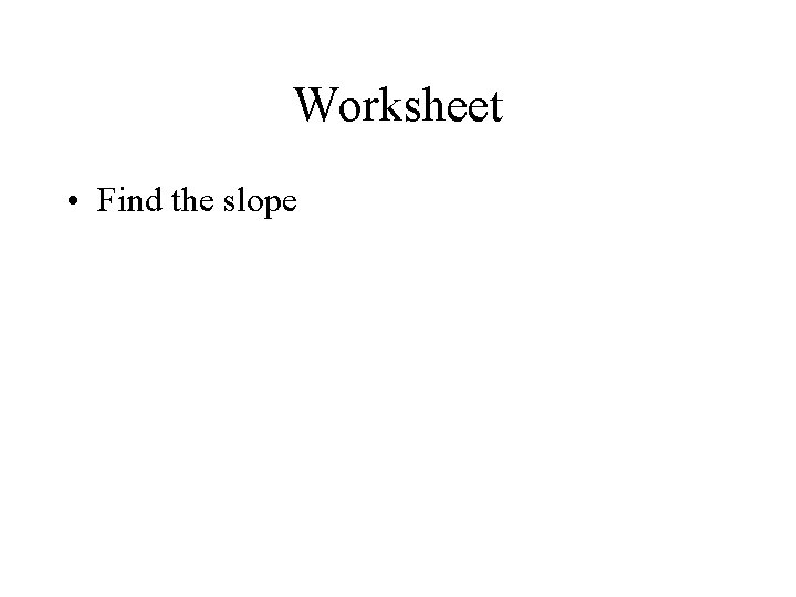 Worksheet • Find the slope 