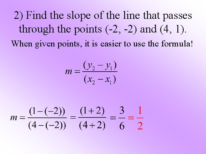 2) Find the slope of the line that passes through the points (-2, -2)