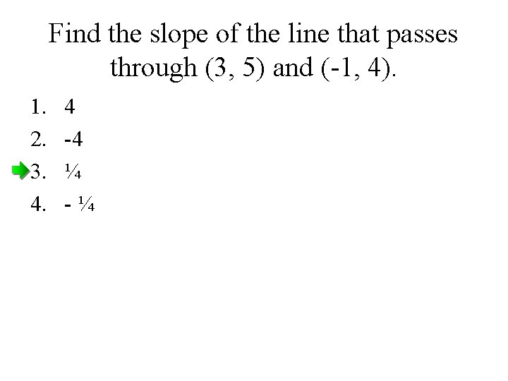 Find the slope of the line that passes through (3, 5) and (-1, 4).