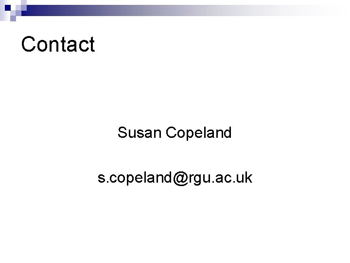 Contact Susan Copeland s. copeland@rgu. ac. uk 