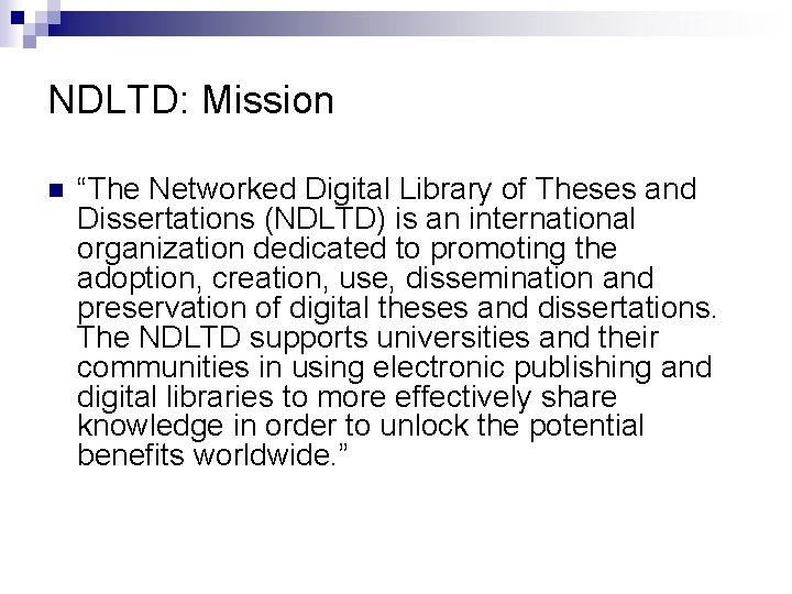 NDLTD: Mission n “The Networked Digital Library of Theses and Dissertations (NDLTD) is an