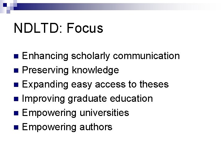 NDLTD: Focus Enhancing scholarly communication n Preserving knowledge n Expanding easy access to theses