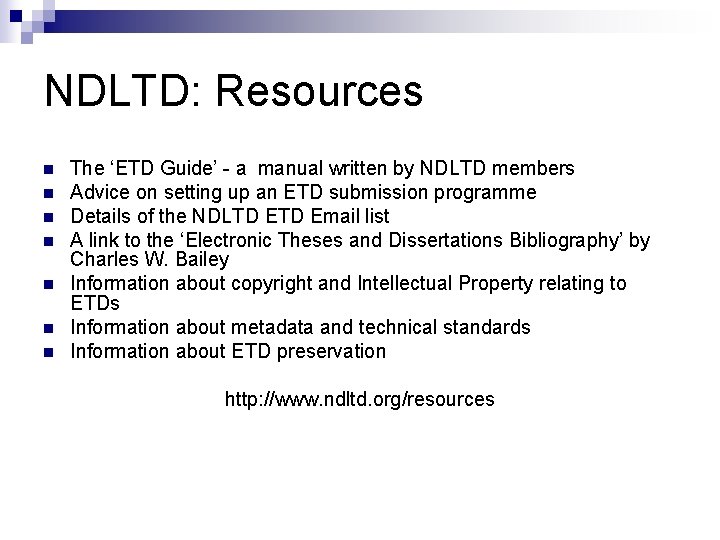 NDLTD: Resources n n n n The ‘ETD Guide’ - a manual written by